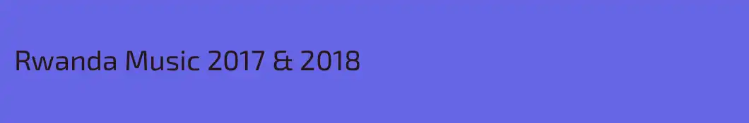Rwanda Music 2017 & 2018